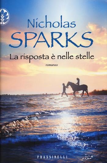 La risposta è nelle stelle - Nicholas Sparks - Libro Sperling & Kupfer 2013, Frassinelli narrativa straniera | Libraccio.it