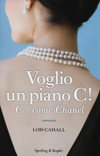 Voglio un piano C! C... come Chanel - Lois Cahall - Libro Sperling & Kupfer 2013, Pandora | Libraccio.it