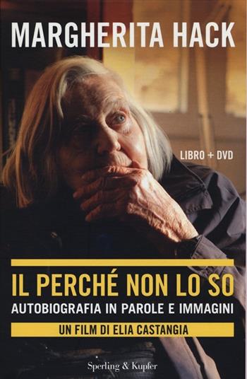 Il perché non lo so. Autobiografia in parole e immagini. Con DVD - Margherita Hack - Libro Sperling & Kupfer 2013, Saggi | Libraccio.it