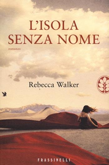 L' isola senza nome - Rebecca Walker - Libro Sperling & Kupfer 2013, Frassinelli narrativa straniera | Libraccio.it