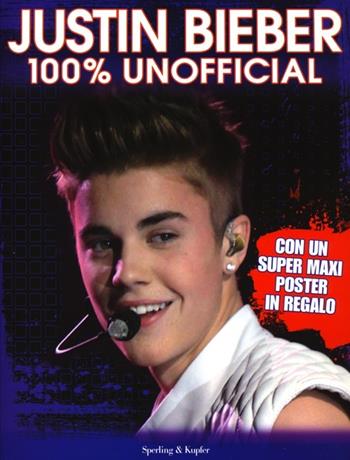 Justin Bieber. 100% unofficial. Con poster - Sue McMillan - Libro Sperling & Kupfer 2013, Varia | Libraccio.it