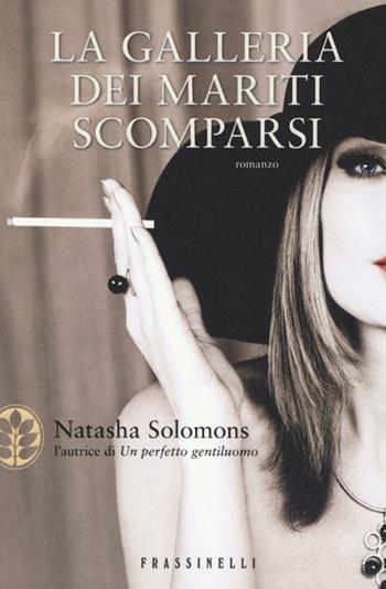 La galleria dei mariti scomparsi - Natasha Solomons - Libro Sperling & Kupfer 2013, Frassinelli narrativa straniera | Libraccio.it
