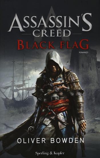Assassin's Creed. Black flag - Oliver Bowden - Libro Sperling & Kupfer 2013, Pandora | Libraccio.it