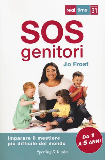 SOS genitori. Imparare il mestiere più difficile del mondo - Jo Frost - Libro Sperling & Kupfer 2014, I grilli | Libraccio.it