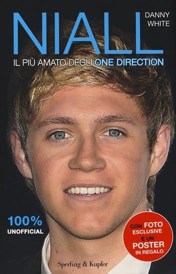 Niall. Il più amato degli One Direction. Con poster - Danny White - Libro Sperling & Kupfer 2013, Varia | Libraccio.it