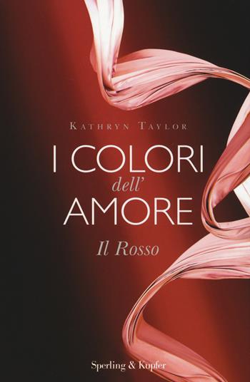 Il rosso. I colori dell'amore - Kathryn Taylor - Libro Sperling & Kupfer 2014, Pandora | Libraccio.it
