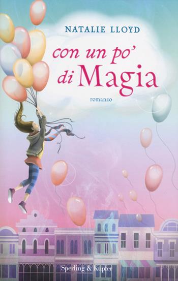 Con un po' di magia - Natalie Lloyd - Libro Sperling & Kupfer 2014, Pandora | Libraccio.it