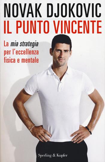 Il punto vincente. La mia strategia per l'eccellenza fisica e mentale - Novak Djokovic - Libro Sperling & Kupfer 2014, Varia | Libraccio.it