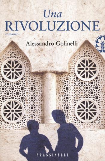 Una rivoluzione - Alessandro Golinelli - Libro Sperling & Kupfer 2014, Frassinelli narrativa italiana | Libraccio.it