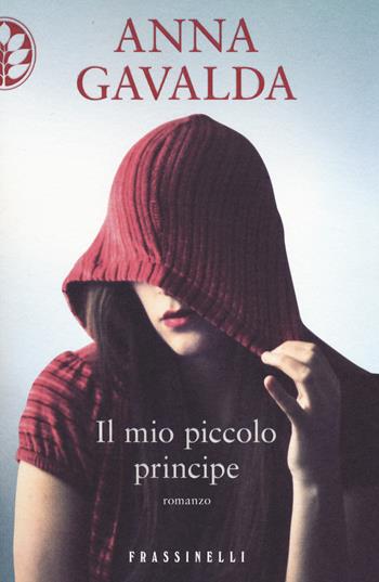Il mio piccolo principe - Anna Gavalda - Libro Sperling & Kupfer 2014, Frassinelli narrativa straniera | Libraccio.it