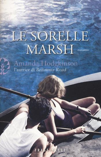 Le sorelle Marsh - Amanda Hodgkinson - Libro Sperling & Kupfer 2014, Frassinelli narrativa straniera | Libraccio.it