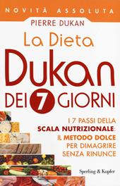 La dieta Dukan dei 7 giorni. I 7 passi della scala nutrizionale: il metodo dolce per dimagrire senza rinunce