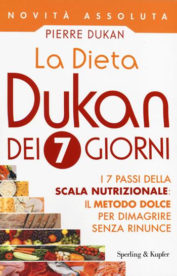 La dieta Dukan dei 7 giorni. I 7 passi della scala nutrizionale: il metodo dolce per dimagrire senza rinunce - Pierre Dukan - Libro Sperling & Kupfer 2014, I grilli | Libraccio.it