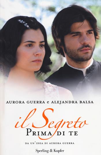 Prima di te. Il segreto - Aurora Guerra, Alejandra Balsa - Libro Sperling & Kupfer 2014, Pandora | Libraccio.it