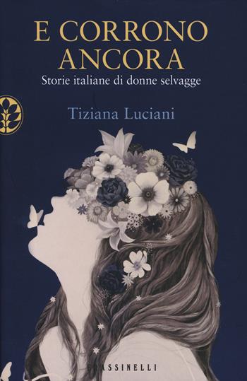 E corrono ancora. Storie italiane di donne selvagge - Tiziana Luciani - Libro Sperling & Kupfer 2014, Frassinelli narrativa italiana | Libraccio.it