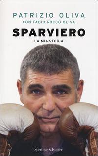 Sparviero - Patrizio Oliva, Fabio Rocco Oliva - Libro Sperling & Kupfer 2014, Saggi | Libraccio.it