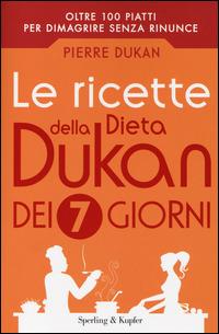 Le ricette della dieta Dukan dei 7 giorni - Pierre Dukan - Libro Sperling & Kupfer 2014, I grilli | Libraccio.it