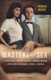 Masters of sex. La storia vera di William Masters e Virginia Johnson, la coppia che ha insegnato il sesso all'America