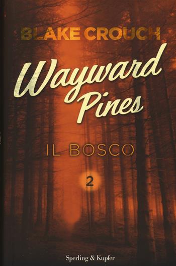 Il bosco. Wayward Pines. Vol. 2 - Blake Crouch - Libro Sperling & Kupfer 2015, Pandora | Libraccio.it