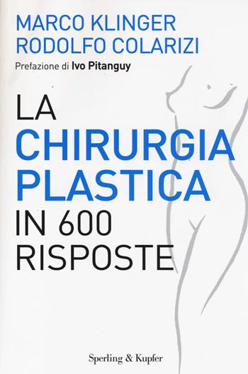 La chirurgia plastica in 600 risposte - Marco Klinger, Rodolfo Colarizi - Libro Sperling & Kupfer 2014, I grilli | Libraccio.it