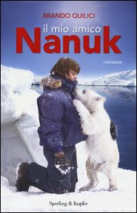 Il mio amico Nanuk - Brando Quilici - Libro Sperling & Kupfer 2014, Pandora | Libraccio.it