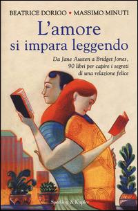 L'amore si impara leggendo - Beatrice Dorigo, Massimo Minuti - Libro Sperling & Kupfer 2014, Saggi | Libraccio.it