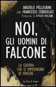 Noi, gli uomini di Falcone - Angiolo Pellegrini, Francesco Condoluci - Libro Sperling & Kupfer 2015, Saggi | Libraccio.it