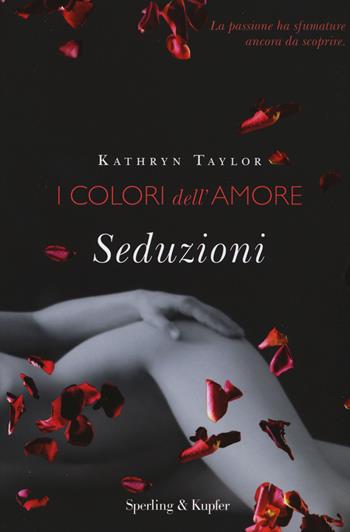 Seduzioni. I colori dell'amore - Kathryn Taylor - Libro Sperling & Kupfer 2015, Pandora | Libraccio.it