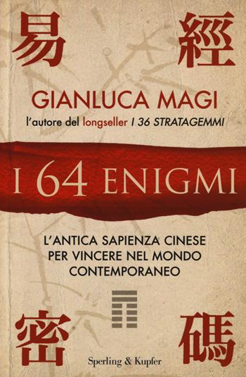 I 64 enigmi. L'antica sapienza cinese per vincere nel mondo contemporaneo - Gianluca Magi - Libro Sperling & Kupfer 2015, I grilli | Libraccio.it