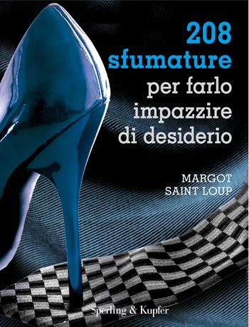 208 sfumature per farlo impazzire di desiderio - Margot Saint Loup - Libro Sperling & Kupfer 2015, Varia | Libraccio.it