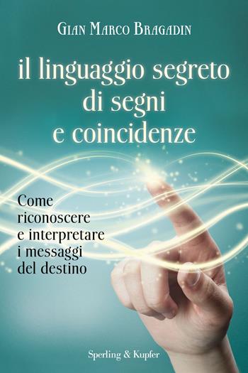 Il linguaggio segreto di segni e coincidenze. Con gadget - Gian Marco Bragadin - Libro Sperling & Kupfer 2015, Varia | Libraccio.it