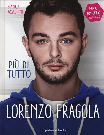 Più di tutto Lorenzo Fragola - Bianca Asaghini - Libro Sperling & Kupfer 2015, Varia | Libraccio.it