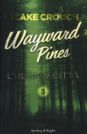 L'ultima città. Wayward Pines. Vol. 3 - Blake Crouch - Libro Sperling & Kupfer 2015, Pandora | Libraccio.it