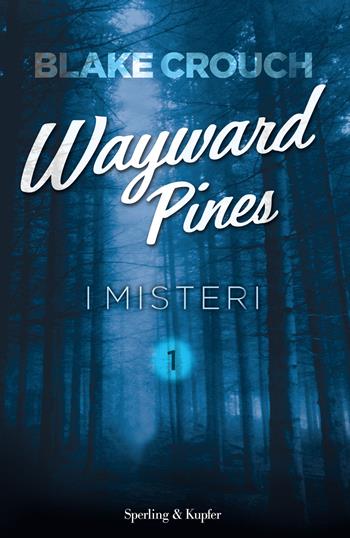 I misteri. Wayward Pines. Vol. 1 - Blake Crouch - Libro Sperling & Kupfer 2015, Pandora | Libraccio.it