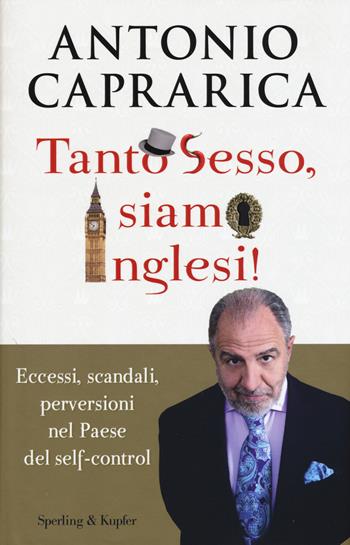 Tanto sesso, siamo inglesi! - Antonio Caprarica - Libro Sperling & Kupfer 2015, Saggi | Libraccio.it