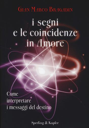 I segni e le coincidenze in amore - Gian Marco Bragadin - Libro Sperling & Kupfer 2015, Varia | Libraccio.it