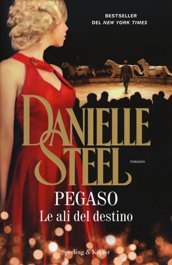 Pegaso. Le ali del destino - Danielle Steel - Libro Sperling & Kupfer 2015, Pandora | Libraccio.it