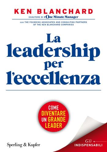 La leadership per l'eccellenza - Kenneth Blanchard - Libro Sperling & Kupfer 2015, Economia & management | Libraccio.it