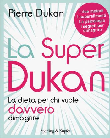 La super Dukan. La dieta per chi vuole davvero dimagrire - Pierre Dukan - Libro Sperling & Kupfer 2015, I grilli | Libraccio.it