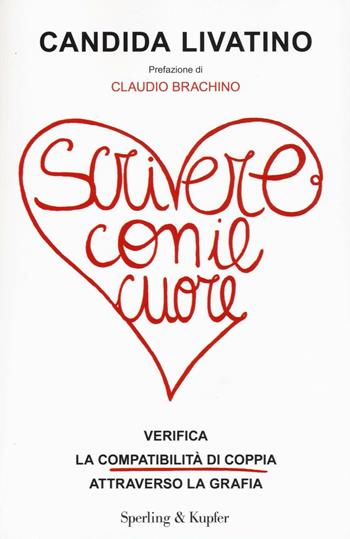 Scrivere con il cuore. Verifica la compatibilità di coppia attraverso la grafia - Candida Livatino - Libro Sperling & Kupfer 2016, Varia | Libraccio.it