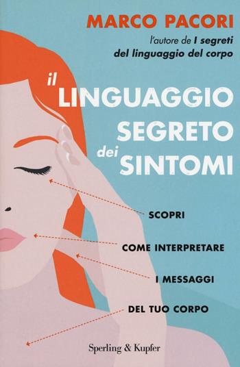 Il linguaggio segreto dei sintomi - Marco Pacori - Libro Sperling & Kupfer 2016, I grilli | Libraccio.it