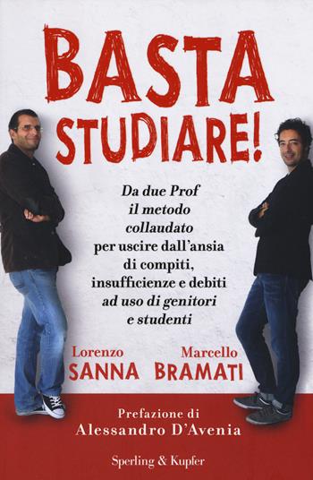 Basta studiare! - Lorenzo Sanna, Marcello Bramati - Libro Sperling & Kupfer 2016, I grilli | Libraccio.it