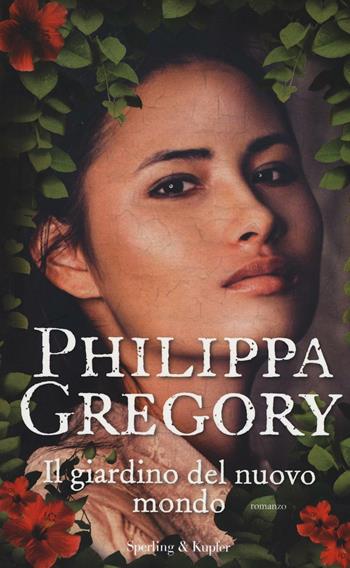 Il giardino del nuovo mondo - Philippa Gregory - Libro Sperling & Kupfer 2016, Pandora | Libraccio.it