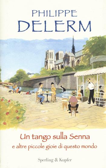 Un tango sulla Senna e altre piccole gioie di questo mondo - Philippe Delerm - Libro Sperling & Kupfer 2016, Parole | Libraccio.it