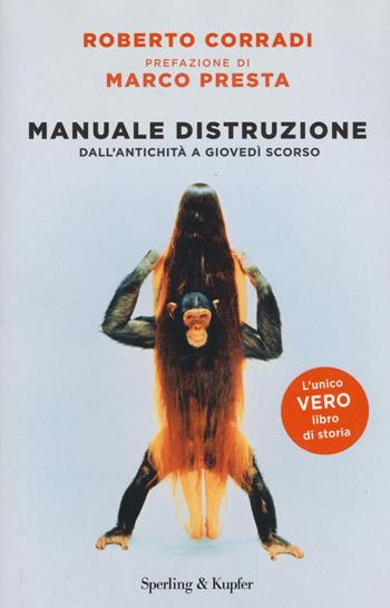 Manuale di distruzione. Dall'antichità a giovedì scorso - Roberto Corradi - Libro Sperling & Kupfer 2016, Varia | Libraccio.it