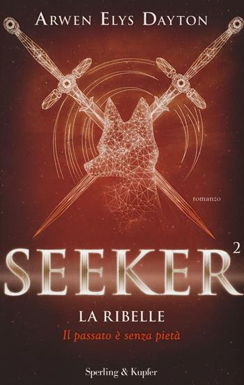 La ribelle. Seeker. Vol. 2 - Arwen Elys Dayton - Libro Sperling & Kupfer 2016, Pandora | Libraccio.it