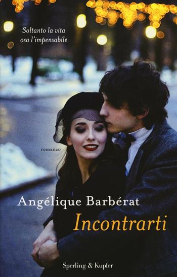 Incontrarti - Angélique Barbérat - Libro Sperling & Kupfer 2016, Pandora | Libraccio.it