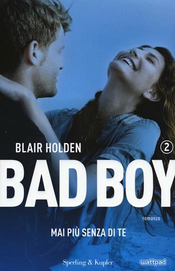 Mai più senza di te. Bad boy. Vol. 2 - Blair Holden - Libro Sperling & Kupfer 2016, Pandora | Libraccio.it
