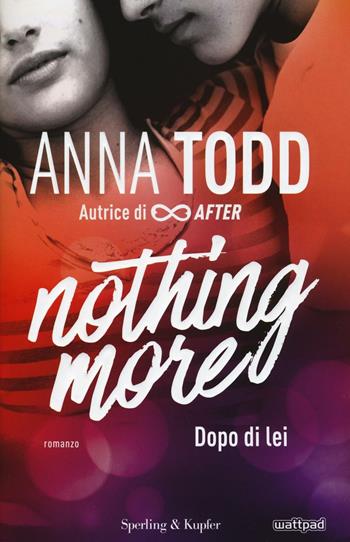 Dopo di lei. Nothing more. Vol. 1 - Anna Todd - Libro Sperling & Kupfer 2016, Pandora | Libraccio.it