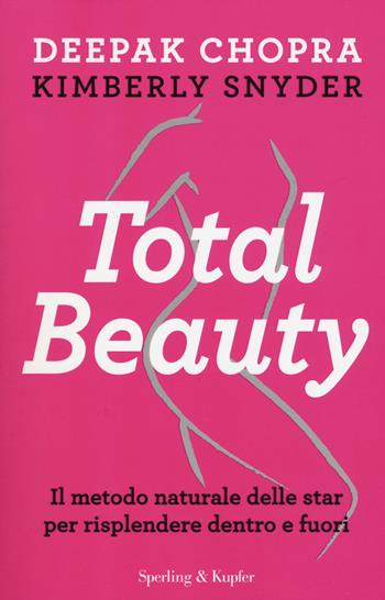 Total beauty - Deepak Chopra, Kimberly Snyder - Libro Sperling & Kupfer 2017, Saggi | Libraccio.it